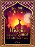 – Les Mille Et Une Nuits et Antoine Galland - Histoire du prince Ahmed, et de la fée Pari-Banou.