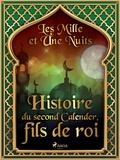 – Les Mille Et Une Nuits et Antoine Galland - Histoire du second Calender, fils de roi.