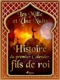 – Les Mille Et Une Nuits et Antoine Galland - Histoire du premier Calender, fils de roi.