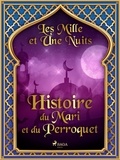 – Les Mille Et Une Nuits et Antoine Galland - Histoire du Mari et du Perroquet.