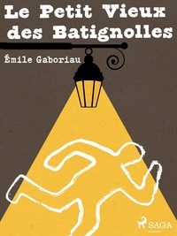 Emile Gaboriau - Le Petit Vieux des Batignolles.