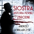 Andrzej Mularczyk et Tomasz Sobczak - Siostra. Historia pewnej zbrodni.