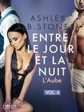 Ashley B. Stone - Entre le jour et la nuit 6 : L'Aube - Une nouvelle érotique.