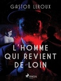 Gaston Leroux - L'Homme qui Revient de Loin.