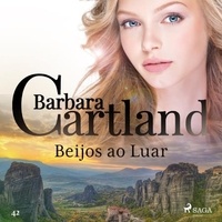 Barbara Cartland et Adriana Sacciotto - Beijos ao Luar (A Eterna Coleção de Barbara Cartland 42).