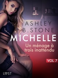 Ashley B. Stone - Michelle 7 : Un ménage à trois inattendu - Une nouvelle érotique.