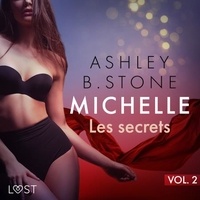 Ashley B. Stone et Anne Gallien - Michelle 2 : Les secrets - Une nouvelle érotique.