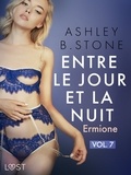 Ashley B. Stone - Entre le jour et la nuit 7 :  Ermione - Une nouvelle érotique.