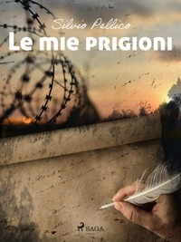 Silvio Pellico - Le mie prigioni.