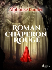 Alphonse Daudet - Le Roman du Chaperon rouge.