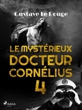 Gustave Le Rouge - Le Mystérieux Docteur Cornélius 4.