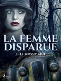 J.-H. Rosny - La Femme disparue.