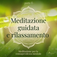 Trine Holt Arnsberg et Silvia Ines Caterina Canavero - Meditazione guidata e rilassamento (parte 4) - Meditazione per la consapevolezza mentale.