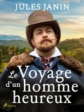 Jules Janin - Le Voyage d'un homme heureux.