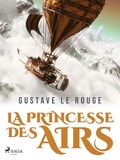 Gustave Le Rouge - La Princesse des airs.