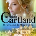 Barbara Cartland et Adriana Sacciotto - O Fantasma de Monte Carlo (A Eterna Coleção de Barbara Cartland 70).