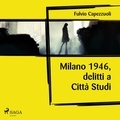 Fulvio Capezzuoli et Marco Balbi - Milano, 1946, delitti a Città Studi.
