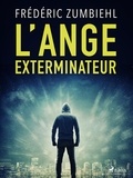 Frédéric Zumbiehl - L’Ange exterminateur.