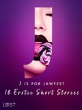 Saga Stigsdotter et Malva B. - J is for Jawfest - 10 Erotic Short Stories.