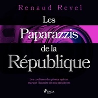 Renaud Revel et Paul GEORGES - Les Paparazzis de la République.