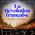 Armand Aloyin et Olivier Raymond - La Révolution française racontée par Rosalie.