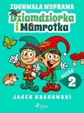 Jacek Krakowski - Zuchwała wyprawa Dziamdziorka i Mamrotka.