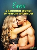 Lisa Vild et Malin Edholm - Eros - 6 racconti erotici su persone misteriose.