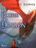 Alexandre Dumas - Le Rocher du Dragon.