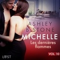 Ashley B. Stone et Anne Gallien - Michelle 10 : Les dernières flammes - Une nouvelle érotique.