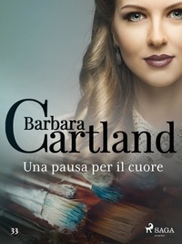 Barbara Cartland et Lidia Conetti Zazo - Una pausa per il cuore (La collezione eterna di Barbara Cartland 33).