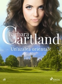 Barbara Cartland et Lidia Conetti Zazo - Un'azalea orientale (La collezione eterna di Barbara Cartland 28).