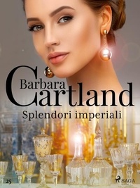 Barbara Cartland et Lidia Conetti Zazo - Splendori imperiali (La collezione eterna di Barbara Cartland 25).