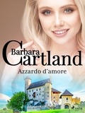 Barbara Cartland et Lidia Conetti Zazo - Azzardo d'amore (La collezione eterna di Barbara Cartland 43).