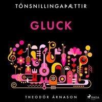 Theódór Árnason et Kristján Franklín Magnús - Tónsnillingaþættir: Gluck.