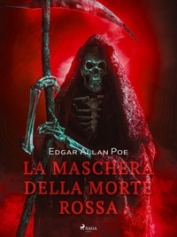 Edgar Allan Poe et Baccio emanuele Maineri - La maschera della morte rossa.