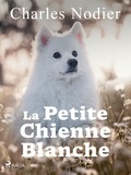 Charles Nodier - La petite chienne blanche.