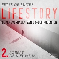 Peter de Ruiter - Lifestory; Levensverhalen van ex-delinquenten; Robert: de nieuwe ik.