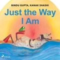 Kanak Shashi et Bindu Gupta - Just the Way I Am.