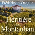 Frédérick d'Onaglia et David Gastineau - L’Héritière des Montauban.
