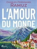 Charles Ferdinand Ramuz - L'amour du monde.