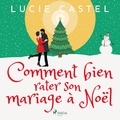 Lucie Castel et M. J. Gilbert - Comment bien rater son mariage à Noël.