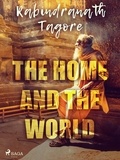 Rabindranath Tagore et Surendranath Tagore - The Home and the World.