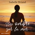 Isabelle Briand et Émilie Mauchaussé - Une ombre sur la mer.