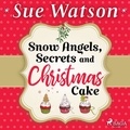 Sue Watson et Julie Teal - Snow Angels, Secrets and Christmas Cake.