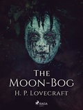 H. P. Lovecraft - The Moon-Bog.