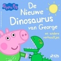 Neville Astley et Mark Baker - Peppa Pig - De nieuwe dinosaurus van George en andere verhaaltjes.