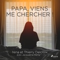 Thierry Delcroix et Nina Delcroix - Papa, viens me chercher !.