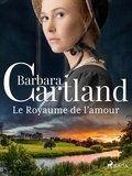 Barbara Cartland et Marie-Noëlle Tranchart - Le Royaume de l'amour.