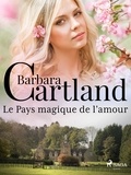 Barbara Cartland et Marie-Noëlle Tranchart - Le Pays magique de l'amour.