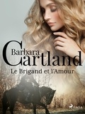 Barbara Cartland et Marie-Noëlle Tranchart - Le Brigand et l'Amour.